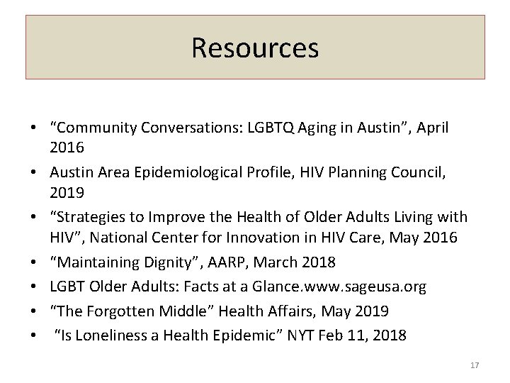 Resources • “Community Conversations: LGBTQ Aging in Austin”, April 2016 • Austin Area Epidemiological