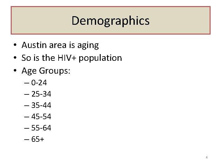 Demographics • Austin area is aging • So is the HIV+ population • Age