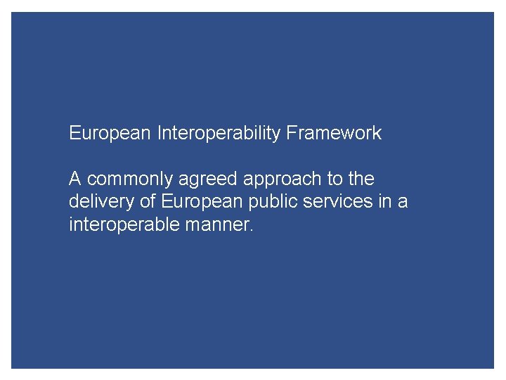 European Interoperability Framework A commonly agreed approach to the delivery of European public services