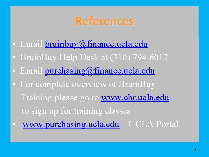 References • • Email bruinbuy@finance. ucla. edu Bruin. Buy Help Desk at (310) 794