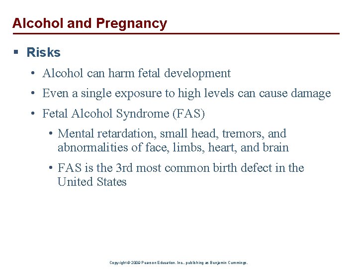 Alcohol and Pregnancy § Risks • Alcohol can harm fetal development • Even a