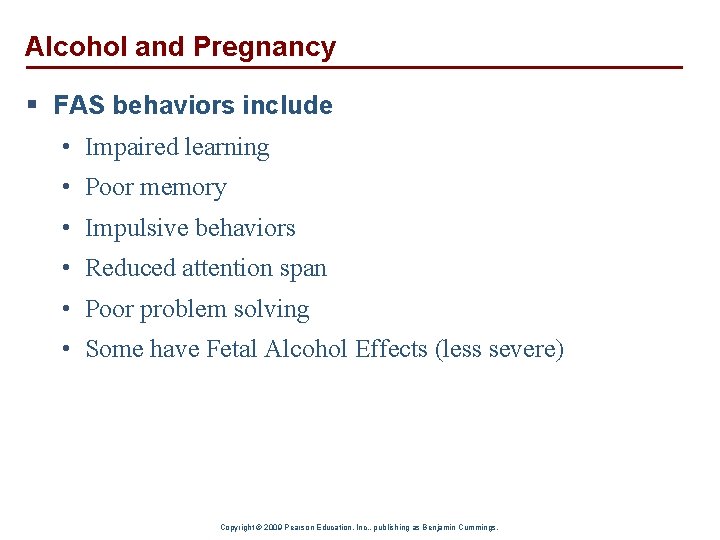 Alcohol and Pregnancy § FAS behaviors include • Impaired learning • Poor memory •