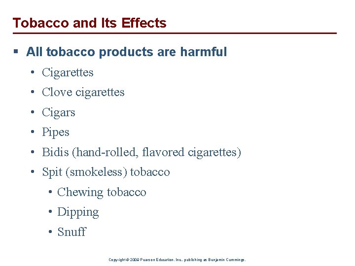 Tobacco and Its Effects § All tobacco products are harmful • Cigarettes • Clove