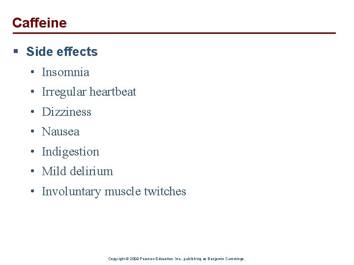 Caffeine § Side effects • Insomnia • Irregular heartbeat • Dizziness • Nausea •