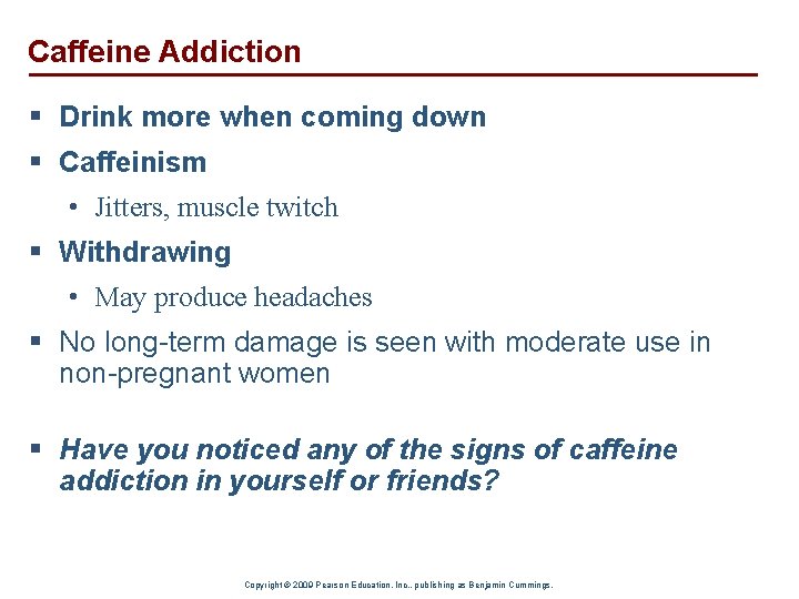 Caffeine Addiction § Drink more when coming down § Caffeinism • Jitters, muscle twitch