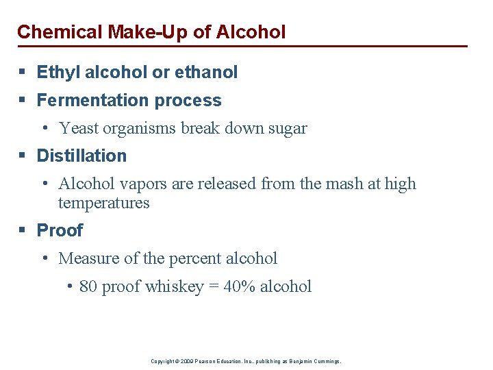 Chemical Make-Up of Alcohol § Ethyl alcohol or ethanol § Fermentation process • Yeast