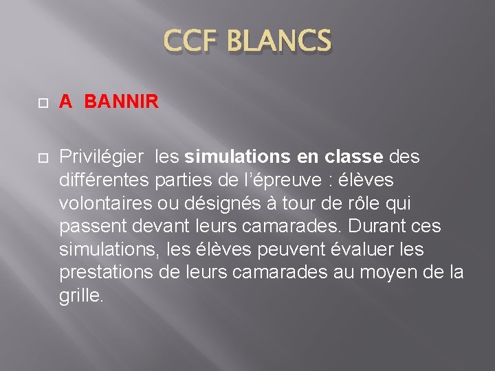 CCF BLANCS A BANNIR Privilégier les simulations en classe des différentes parties de l’épreuve