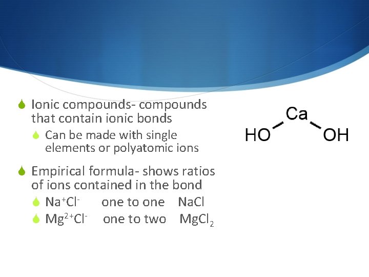  Ionic compounds- compounds that contain ionic bonds Can be made with single elements
