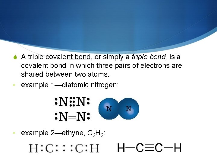  A triple covalent bond, or simply a triple bond, is a covalent bond