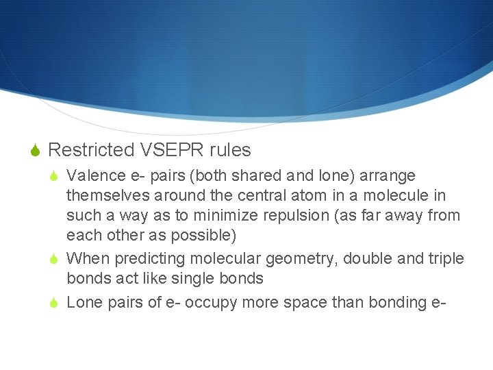  Restricted VSEPR rules Valence e- pairs (both shared and lone) arrange themselves around