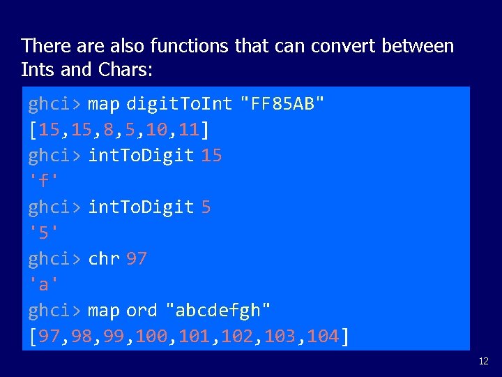 There also functions that can convert between Ints and Chars: ghci> map digit. To.