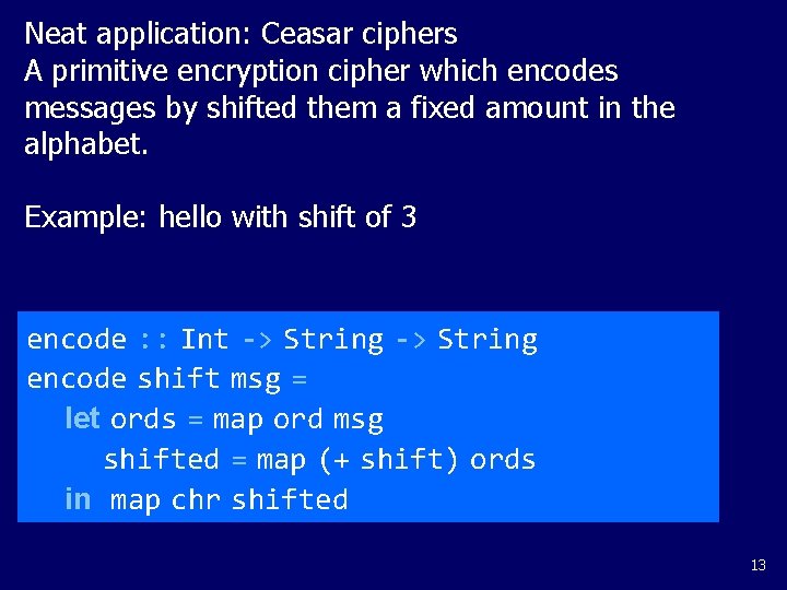 Neat application: Ceasar ciphers A primitive encryption cipher which encodes messages by shifted them