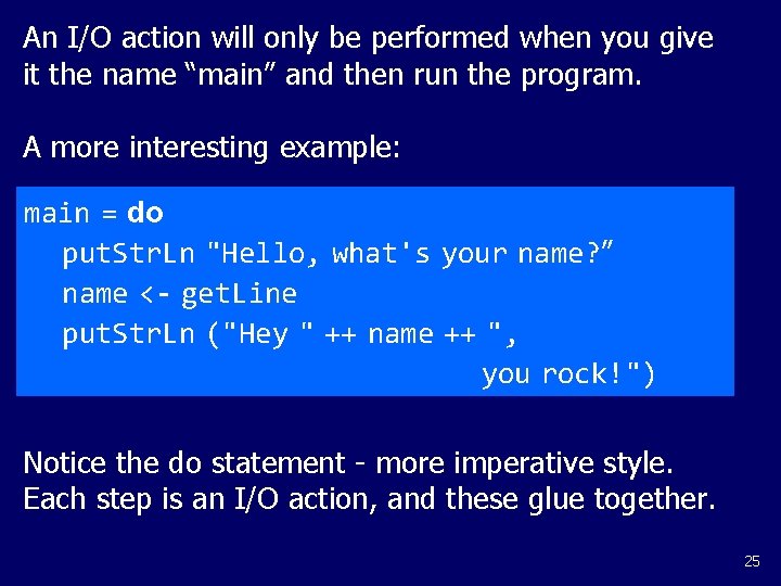 An I/O action will only be performed when you give it the name “main”