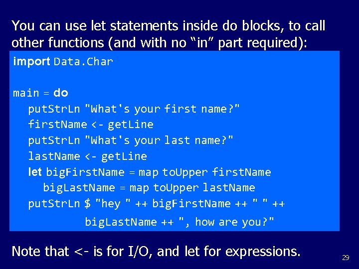 You can use let statements inside do blocks, to call other functions (and with