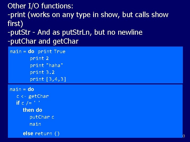 Other I/O functions: -print (works on any type in show, but calls show first)