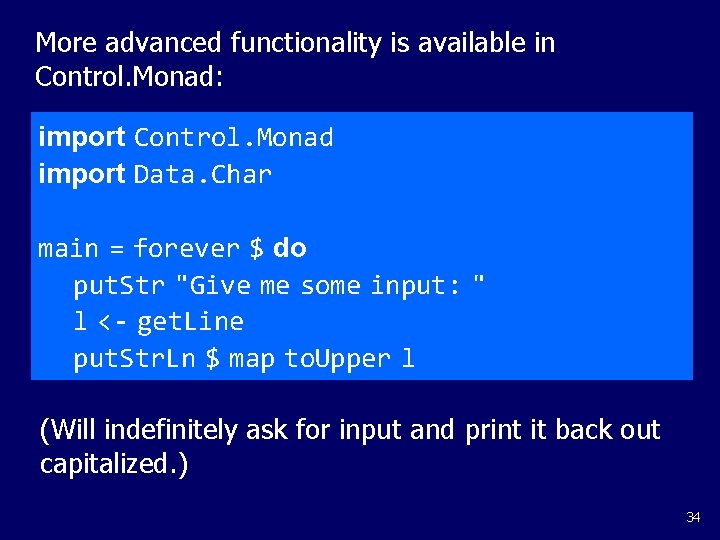 More advanced functionality is available in Control. Monad: import Control. Monad import Data. Char