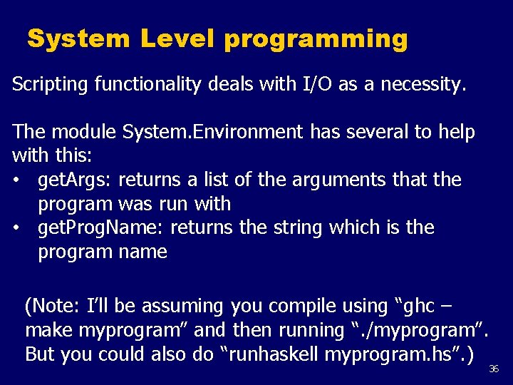 System Level programming Scripting functionality deals with I/O as a necessity. The module System.