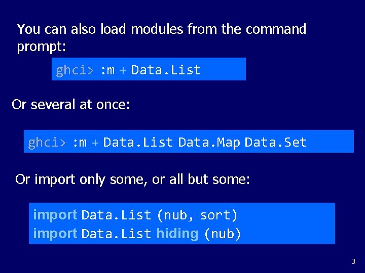 You can also load modules from the command prompt: ghci> : m + Data.