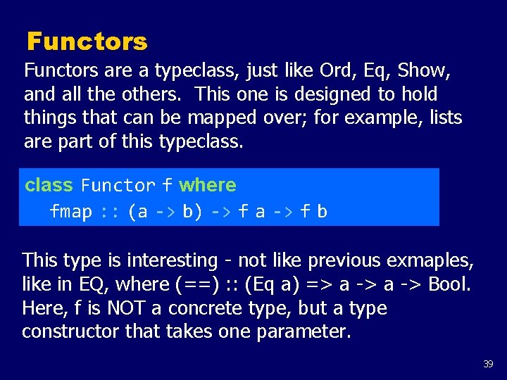 Functors are a typeclass, just like Ord, Eq, Show, and all the others. This