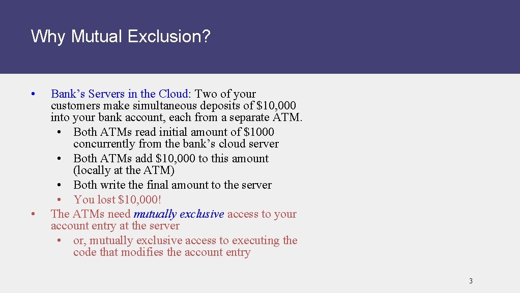 Why Mutual Exclusion? • • Bank’s Servers in the Cloud: Two of your customers