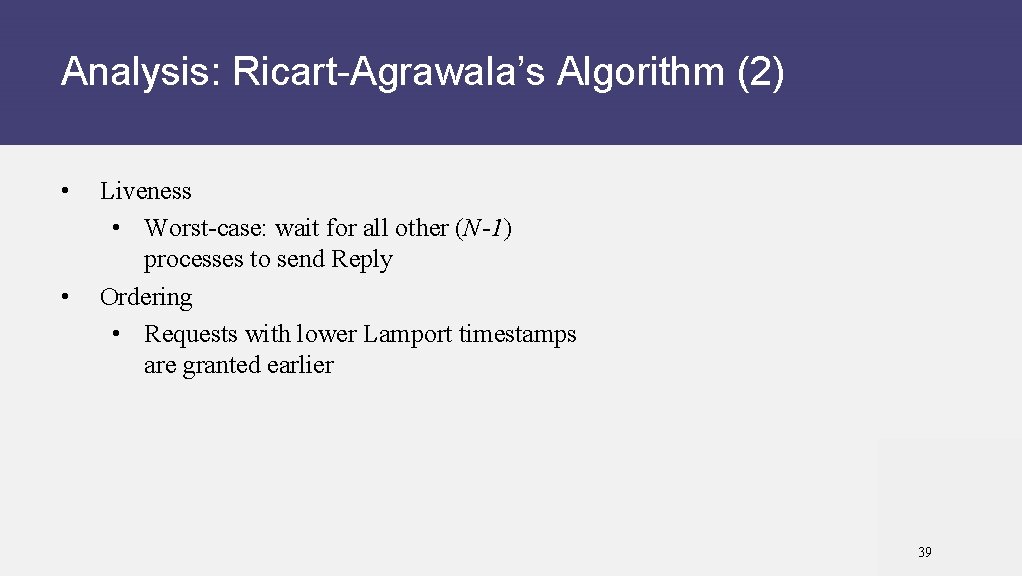 Analysis: Ricart-Agrawala’s Algorithm (2) • • Liveness • Worst-case: wait for all other (N-1)