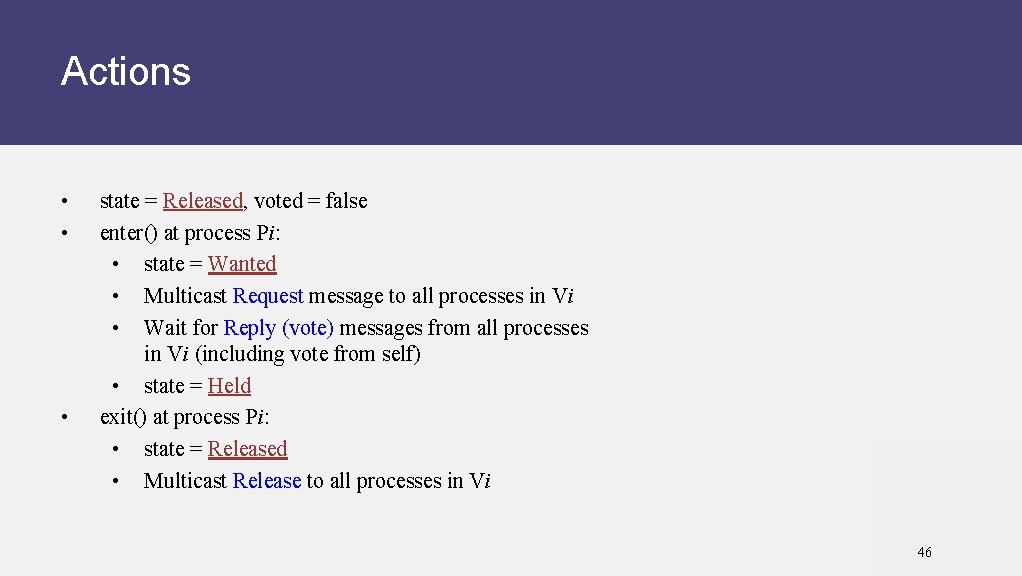 Actions • • • state = Released, voted = false enter() at process Pi: