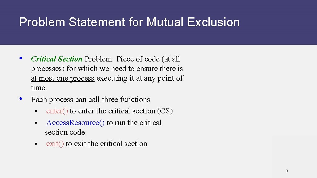 Problem Statement for Mutual Exclusion • Critical Section Problem: Piece of code (at all