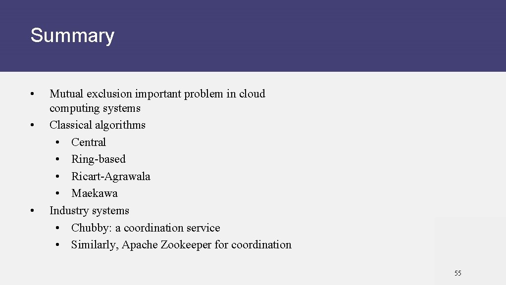 Summary • • • Mutual exclusion important problem in cloud computing systems Classical algorithms