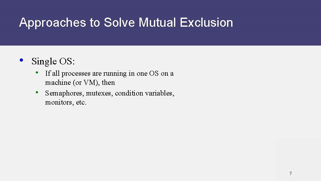 Approaches to Solve Mutual Exclusion • Single OS: • If all processes are running