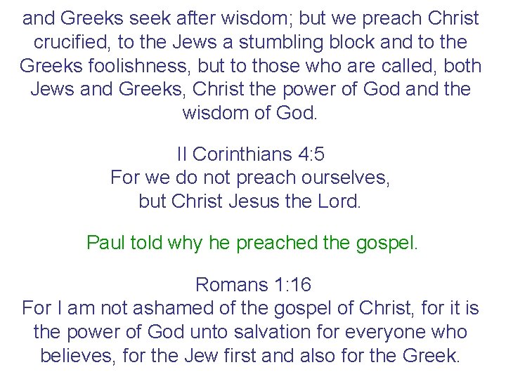 and Greeks seek after wisdom; but we preach Christ crucified, to the Jews a