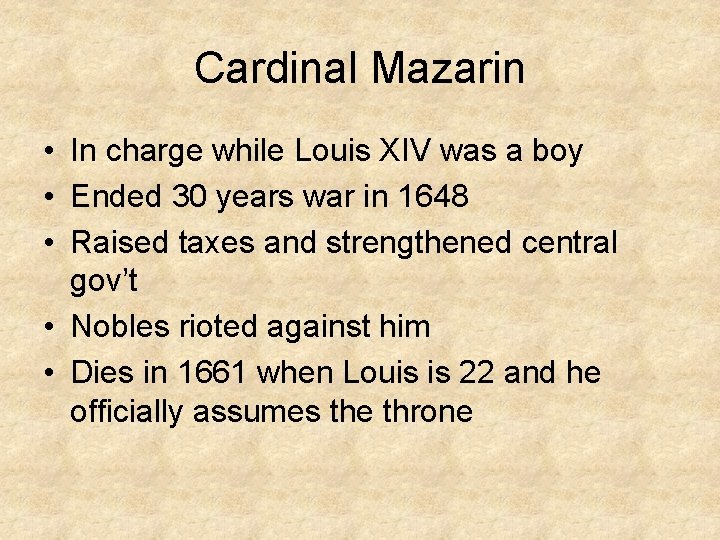 Cardinal Mazarin • In charge while Louis XIV was a boy • Ended 30