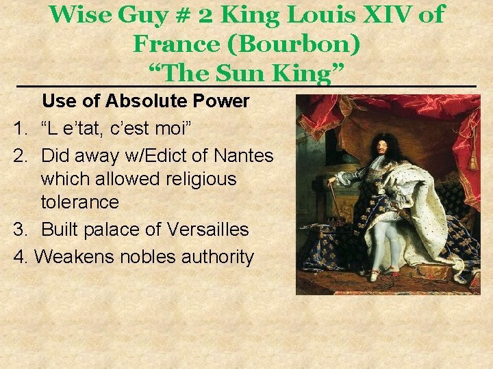 Wise Guy # 2 King Louis XIV of France (Bourbon) “The Sun King” Use