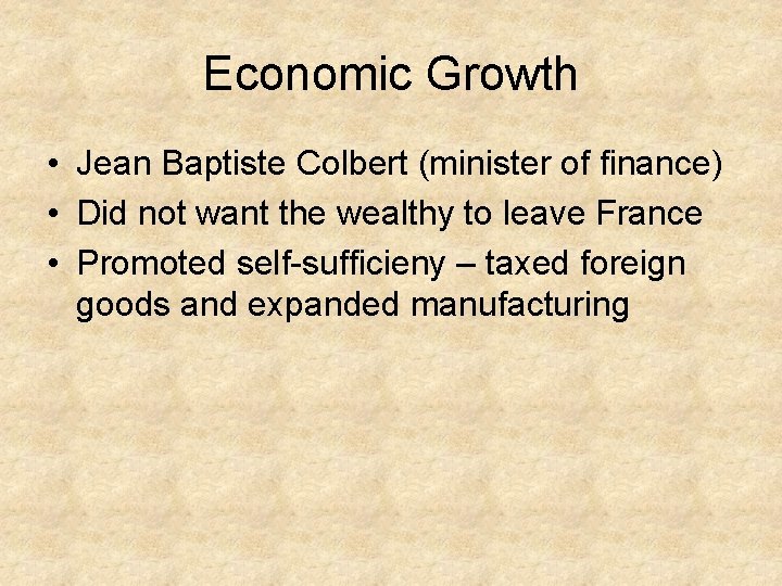 Economic Growth • Jean Baptiste Colbert (minister of finance) • Did not want the