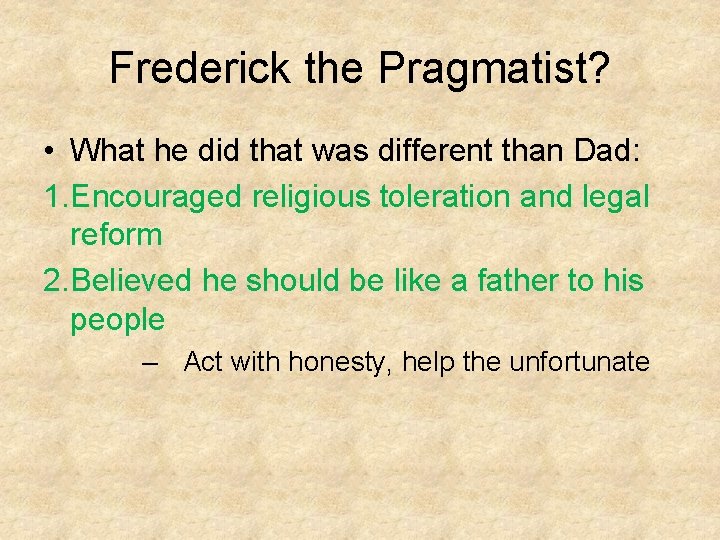 Frederick the Pragmatist? • What he did that was different than Dad: 1. Encouraged