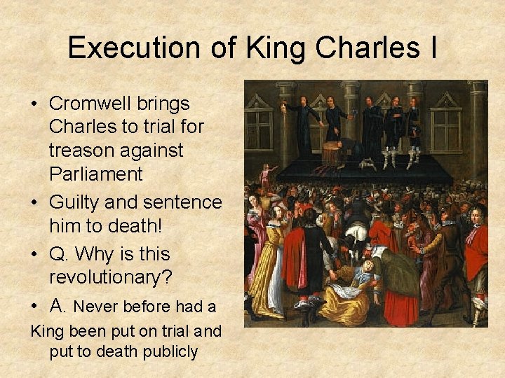 Execution of King Charles I • Cromwell brings Charles to trial for treason against