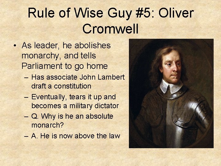 Rule of Wise Guy #5: Oliver Cromwell • As leader, he abolishes monarchy, and