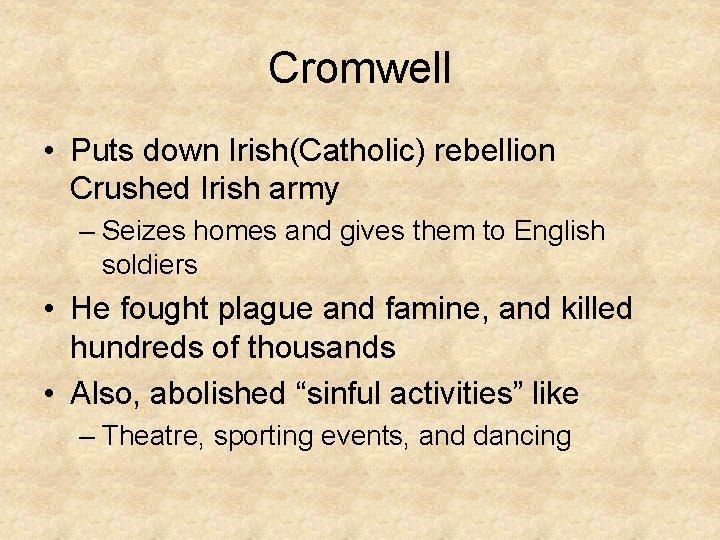 Cromwell • Puts down Irish(Catholic) rebellion Crushed Irish army – Seizes homes and gives