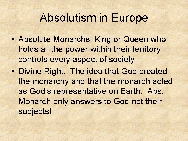 Absolutism in Europe • Absolute Monarchs: King or Queen who holds all the power