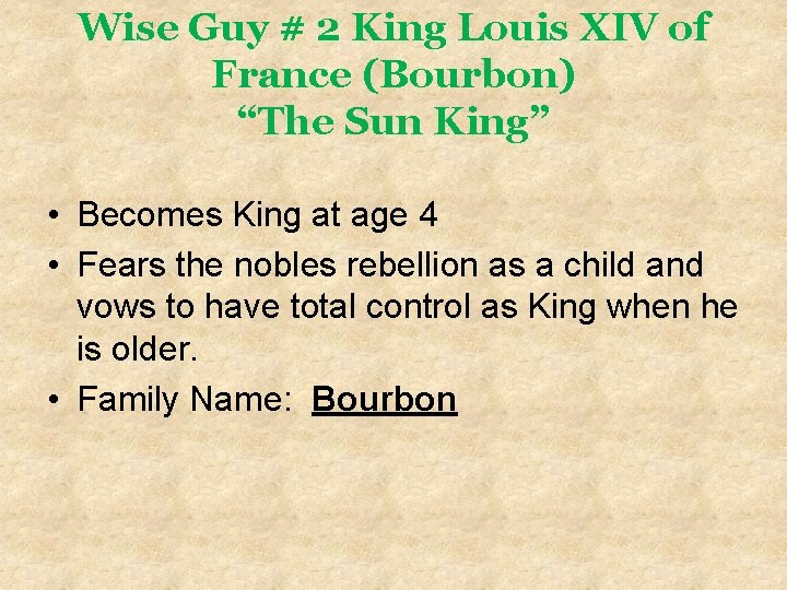 Wise Guy # 2 King Louis XIV of France (Bourbon) “The Sun King” •