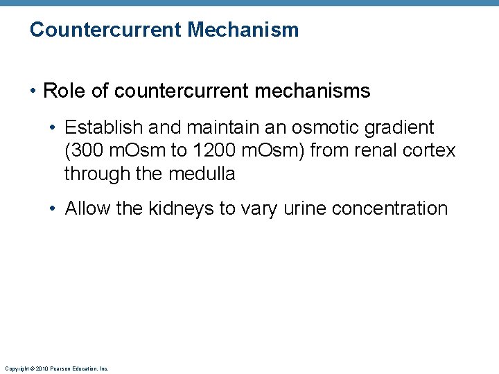 Countercurrent Mechanism • Role of countercurrent mechanisms • Establish and maintain an osmotic gradient