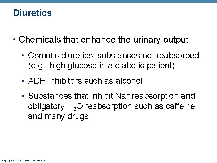 Diuretics • Chemicals that enhance the urinary output • Osmotic diuretics: substances not reabsorbed,