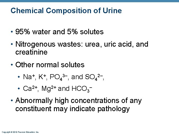 Chemical Composition of Urine • 95% water and 5% solutes • Nitrogenous wastes: urea,