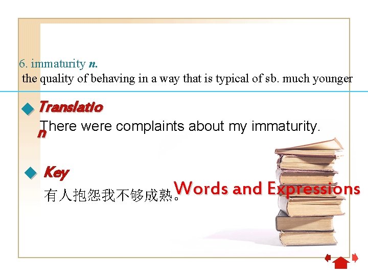 6. immaturity n. the quality of behaving in a way that is typical of