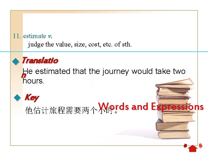 11. estimate v. judge the value, size, cost, etc. of sth. Translatio He estimated