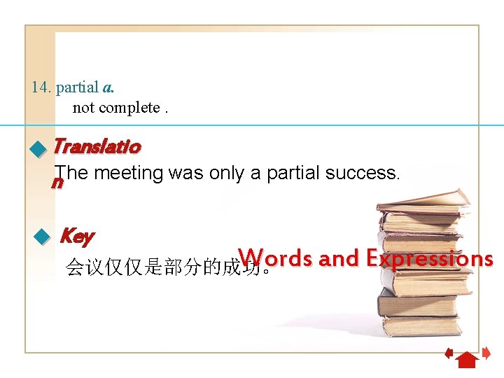 14. partial a. not complete. Translatio The meeting was only a partial success. n