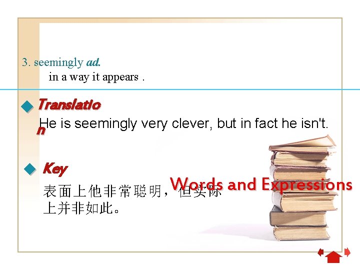 3. seemingly ad. in a way it appears. Translatio He is seemingly very clever,