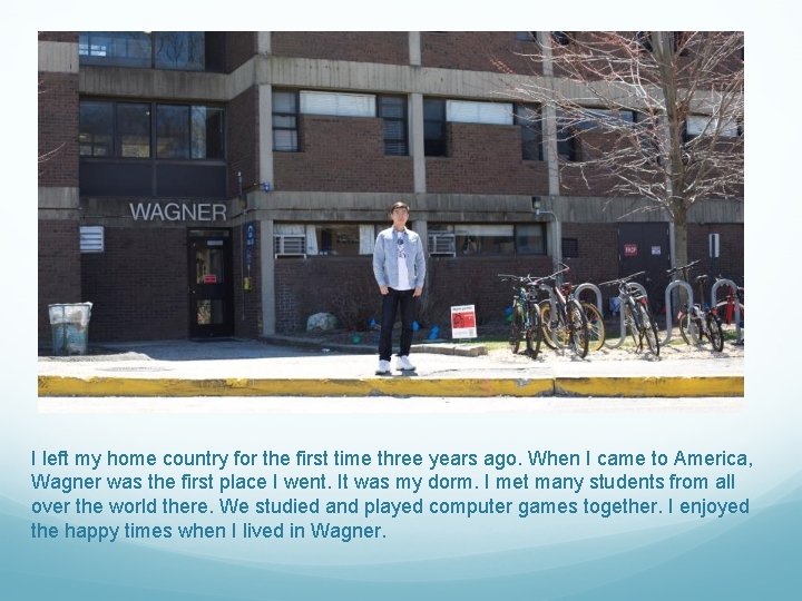 I left my home country for the first time three years ago. When I