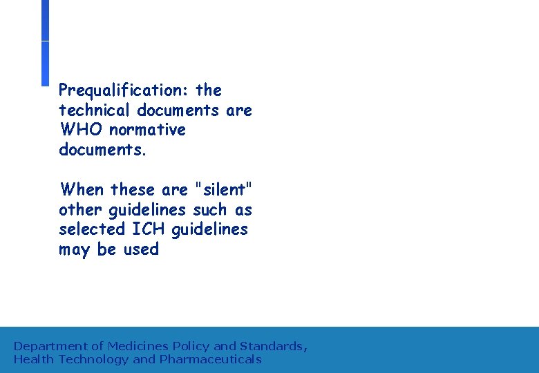 Prequalification: the technical documents are WHO normative documents. When these are "silent" other guidelines