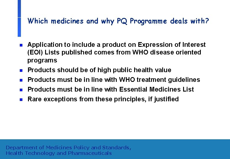 Which medicines and why PQ Programme deals with? n n n Application to include