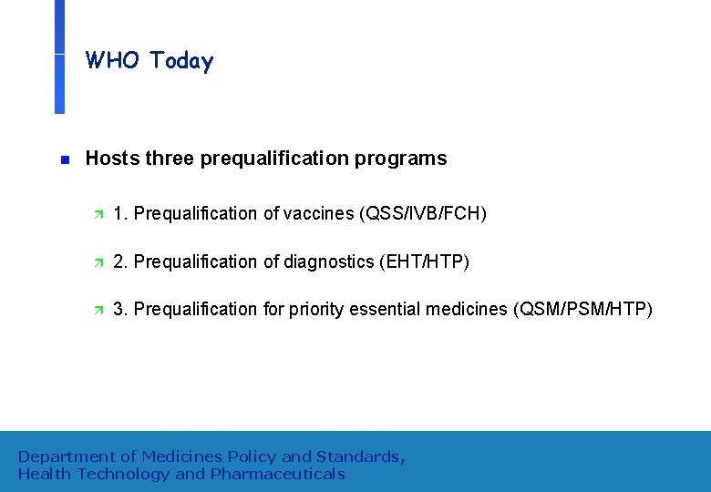 WHO Today n Hosts three prequalification programs ä 1. Prequalification of vaccines (QSS/IVB/FCH) ä